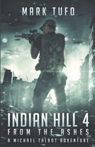 Title: Indian Hill 4: From The Ashes, Author: Mark Tufo