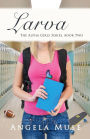 Larva: The Alpha Girls series, book two