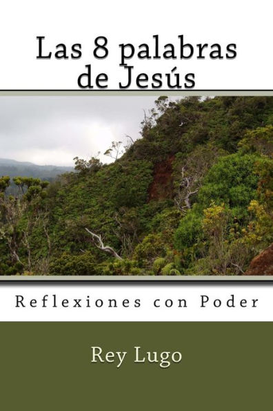 Las 8 palabras de Jesus: Reflexiones con Poder