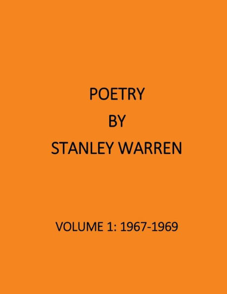 The Poetry of Stanley Warren: Volume 1:1967-1969