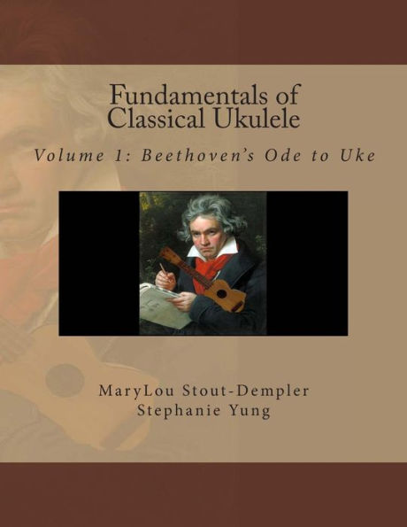 Fundamentals of Classical Ukulele: Volume 1: Beethoven's Ode to Uke