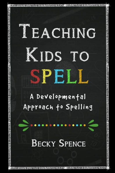 Teaching Kids to Spell: A Developmental Approach to Spelling