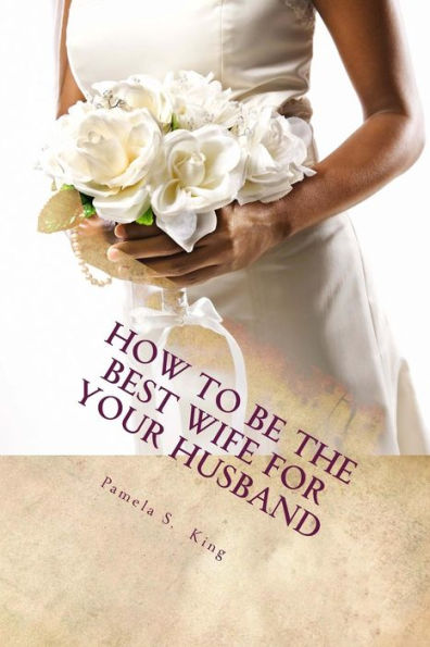 How to Be the Best Wife for YOUR Husband: 30 Days of Self Exploration