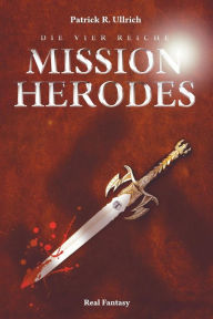 Title: Die vier Reiche: Mission Herodes, Author: Patrick R Ullrich