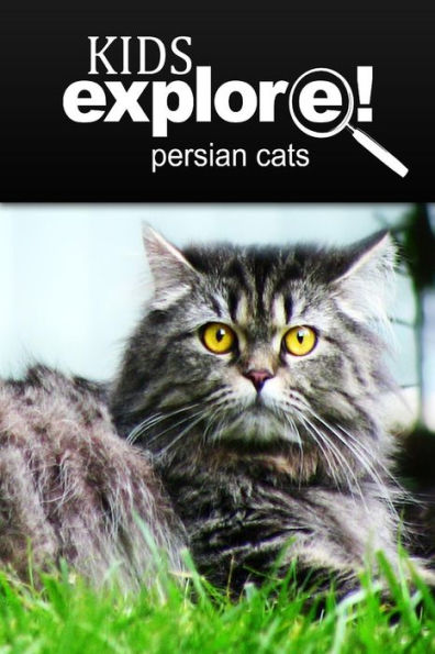 Persian Cats - Kids Explore: Animal books nonfiction - books ages 5-6