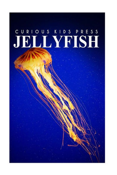 Jellyfish - Curious Kids Press: Kids book about animals and wildlife, Children's books 4-6