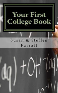 Title: Your First College Book: A Parent's Guide To Helping Your Child Prepare For And Apply To College, Author: Susan Parratt