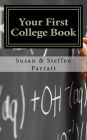 Your First College Book: A Parent's Guide To Helping Your Child Prepare For And Apply To College