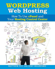 Title: WordPress Web Hosting: How To Use cPanel and Your Hosting Control Center (Read2L, Author: Matthew Pitt