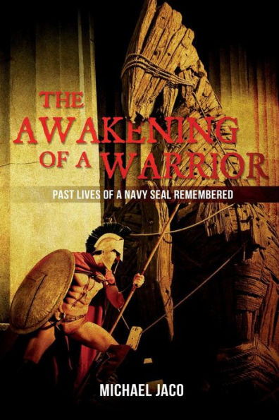 The Awakening of a Warrior: Past Lives Navy SEAL Remembered