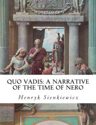 Title: Quo Vadis: A Narrative of the Time of Nero, Author: Henryk Sienkiewicz