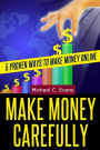 Make Money Carefully: 5 Proven Ways to Make Money Online