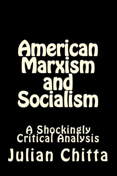 American Marxism and Socialism: A Shockingly Critical Analysis