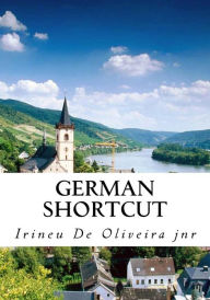 Title: German Shortcut: Transfer your Knowledge from English and Speak Instant German!, Author: Irineu De Oliveira Jnr