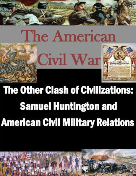 The Other Clash of Civilizations - Samuel Huntington and American Civil Military