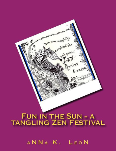 Fun in the Sun - a tangling Zen Festival: Design Ideas, Zen- doodles, Zen-tangles, Zendalas, Zen- stacking & tangles
