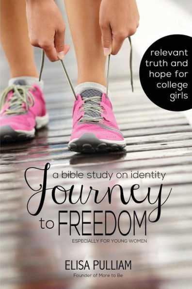 Journey to Freedom: Bible Study on Identity: Especially for Young Women