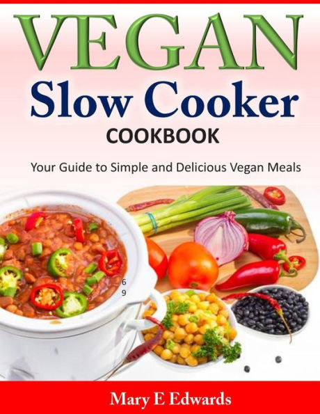 Vegan Slow Cooker Cookbook: Your Guide to Simple and Delicious Meals