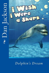 Title: Children Book: I Wish I Were a Shark, Author: Dan Jackson