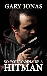 Title: So You Wanna Be a Hitman, Author: Gary Jonas