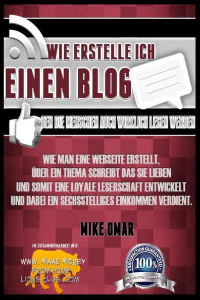 Wie Erstelle Ich Einen Blog Den Die Menschen Auch Wirklich Lesen Werden: Wie Sie eine Webseite aufbauen und gestalten, über ein für Sie wesentliches Thema schreiben, eine loyale Leserschaft an sich binden und dabei ein sechsstelliges Einkommen erzielen.