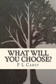 Title: What Will You Choose?, Author: F L Carey