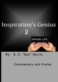 Title: Inspiration's Genius 2: Praise Life, Author: Robert E Harris Jr