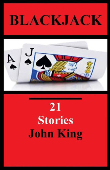 Blackjack 21 Stories: Short Stories by John King