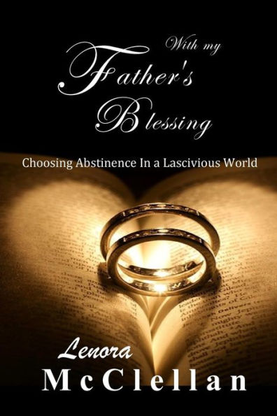 With My Father's Blessing: Choosing Abstinence In A Lascivious World