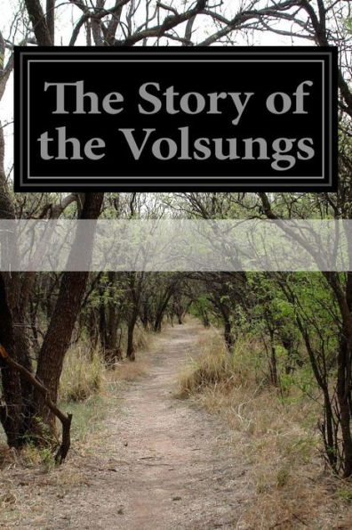 The Story of Volsungs: (Volsunga Saga) With Excerpts From Poetic Edda