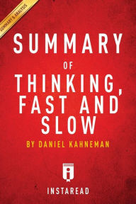 Title: Summary of Thinking, Fast and Slow: by Daniel Kahneman Includes Analysis, Author: Instaread Summaries