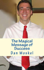 Title: The Magical Message of Success, Author: Dan Moskel
