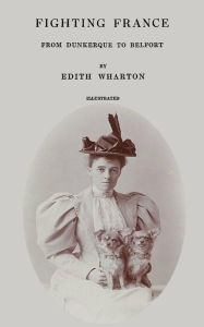 Title: Fighting France: From Dunkerque to Belfort, Author: Edith Wharton