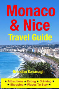 Title: Monaco & Nice Travel Guide - Attractions, Eating, Drinking, Shopping & Places To Stay, Author: Brendan Kavanagh