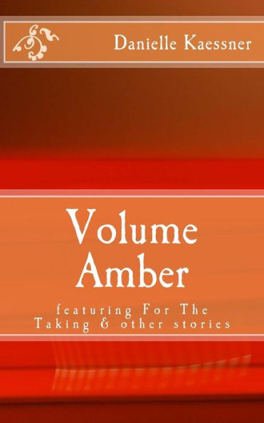 Volume Amber: featuring For The Taking & other stories