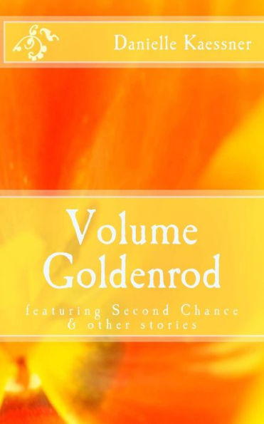 Volume Goldenrod: featuring Second Chance & other stories