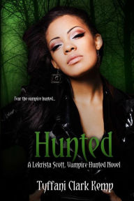 Title: Hunted: A LeKrista Scott, Vampire Hunted novel, Author: Tyffani Clark Kemp
