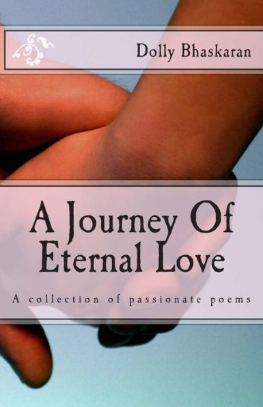 A Journey Of Eternal Love: A collection of passionate poems