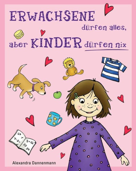 ERWACHSENE dürfen alles, aber KINDER dürfen nix: Geschichten zum Vorlesen oder Selberlesen