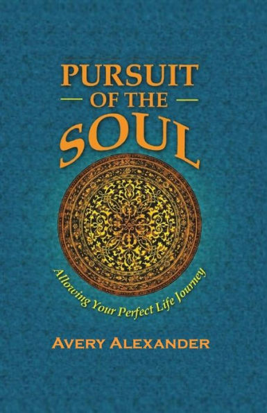 Pursuit of the Soul: Allowing Your Perfect Life Journey