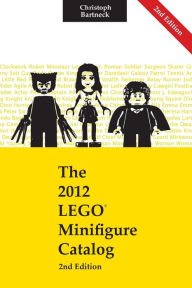 Title: The 2012 LEGO Minfigure Catalog: 2nd Edition, Author: Christoph Bartneck PhD