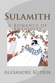 Title: Sulamith: A Romance of Antiquity, Author: Alexandre Kuprin