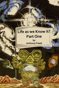 Title: Life As We know It? (Part 1) First Stage, Author: Anthony Freed