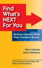 Find What's Next For You?: Business Owners Share Their Transition Stories