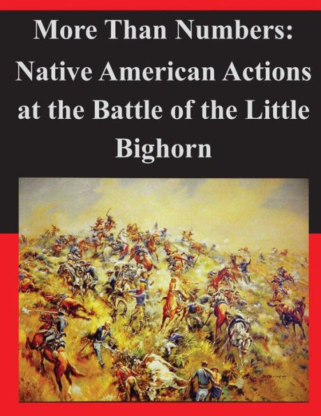 More Than Numbers: Native American Actions at the Battle of the Little Bighorn