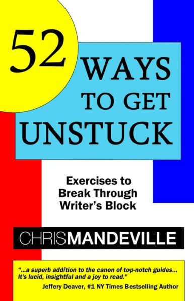 52 Ways to Get Unstuck: Exercises Break Through Writer's Block