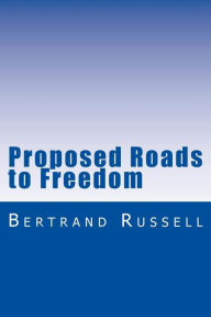 Title: Proposed Roads to Freedom, Author: Bertrand Russell