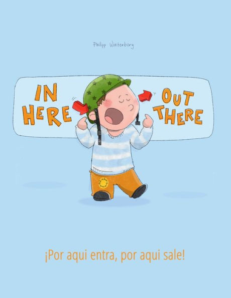 In here, out there! ¡Por aqui entra, Por aqui sale!: Children's Picture Book English-Spanish (Bilingual Edition/Dual Language)