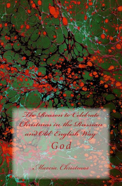The Reason to Celebrate Christmas in the Russian and Old English Way: God