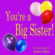 Title: You're a Big Sister!, Author: Andrea Gilbey